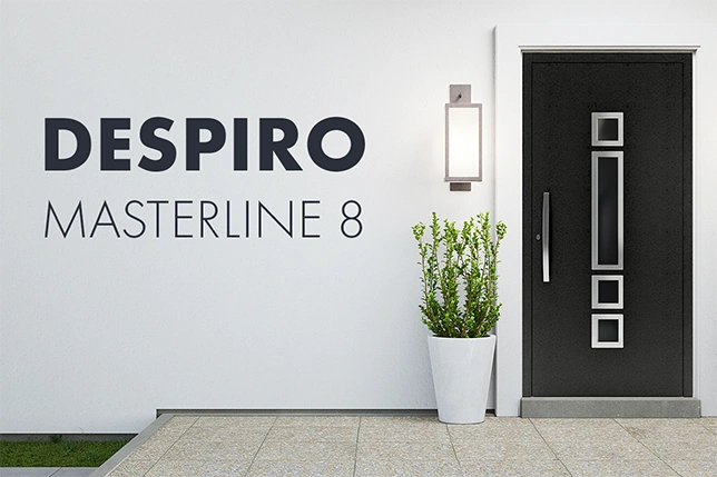 Open the door to beauty and durability. Explore Despiro products in the Masterline 8 system